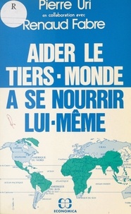 Renaud Fabre et Pierre Uri - Aider le Tiers-Monde à se nourrir lui-même.