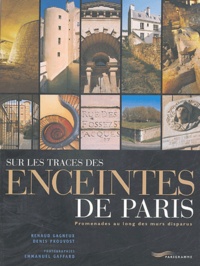 Renaud Gagneux et Denis Prouvost - Sur les traces des enceintes de Paris - Promenades au long des murs disparus.