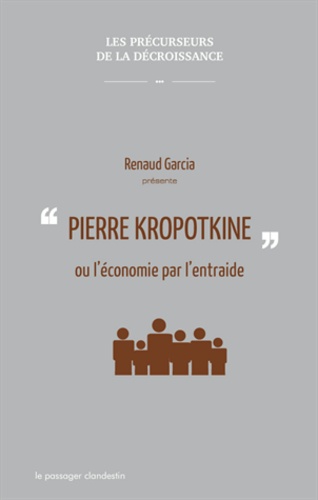Renaud Garcia - Pierre Kropotkine ou l'économie par l'entraide.