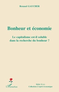 Renaud Gaucher - Bonheur et économie - Le capitalisme est-il soluble dans la recherche du bonheur ?.