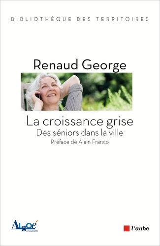 Renaud George - La croissance grise - Des séniors dans la ville.