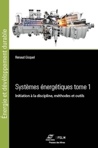 Renaud Gicquel - Systèmes énergétiques - Tome 1, Initiation à la discipline, méthodes et outils.