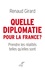 Quelle diplomatie pour la France ?. Prendre les réalités telles qu'elles sont