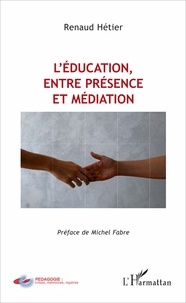 Renaud Hétier - L'éducation, entre présence et médiation.