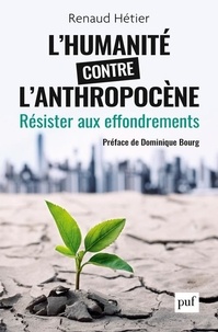 Renaud Hétier - L'humanité contre l'Anthropocène - Résister aux effondrements.