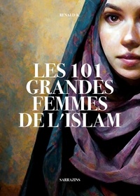 Renaud K. - Les 101 grandes femmes de l'Islam.
