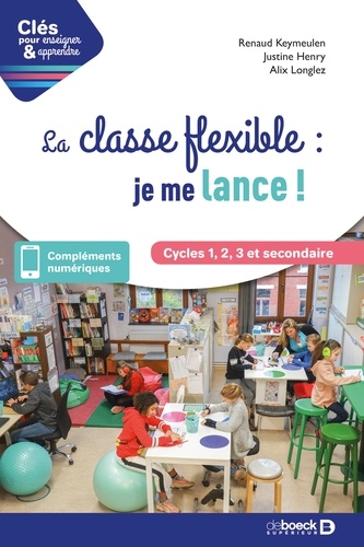 Renaud Keymeulen et Justine Henry - La classe flexible : je me lance ! - Cycles 1 2 3 et secondaire.