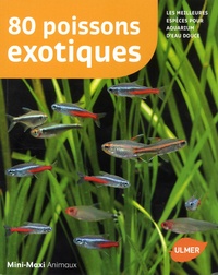 Renaud Lacroix - 80 poissons exotiques - Les meilleures espèces pour aquarium d'eau douce.