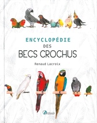 Renaud Lacroix - Encyclopédie des becs crochus.
