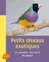 Renaud Lacroix - Petits oiseaux exotiques - Les connaître, les nourrir, les soigner.