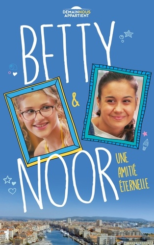 Betty et Noor (Dans l'univers de Demain nous appartient). Une amitié éternelle