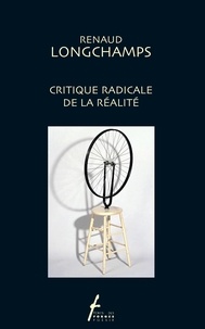 Renaud Longchamps - Critique radicale de la réalité.