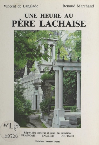 UNE HEURE AU PERE LACHAISE. Répertoire général des personnages célèbres avec plan détaillé du cimetière