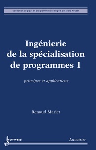 Renaud Marlet - Ingénierie de la spécialisation de programmes - Tome 1, Principes et applications.