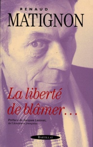 Renaud Matignon - La Liberte De Blamer... Trente Ans De Critique Litteraire.