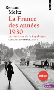 Renaud Meltz - La France des années 1930 - Les épreuves de la République.