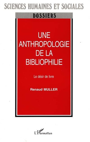 Renaud Muller - Une anthropologie de la bibliophilie - Le désir de livre.