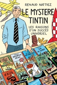 Renaud Nattiez - Le mystère Tintin - Les raisons d'un succès universel.