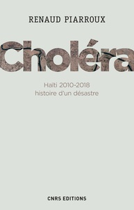 Renaud Piarroux - Choléra - Haïti 2010-2018, histoire d'un désastre.