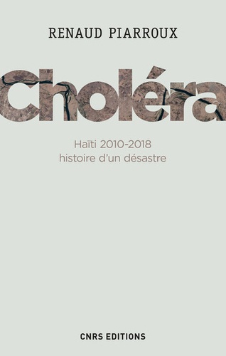 Choléra. Haïti 2010-2018, histoire d'un désastre