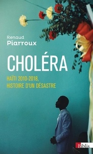 Téléchargement de manuels d'ebook gratuits Choléra  - Haïti 2010-2018, histoire d'un désastre 9782271126214 in French par Renaud Piarroux ePub