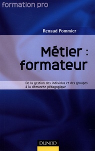 Renaud Pommier - Métier : formateur - De la gestion des individus et des groupes à la démarche pédagogique.