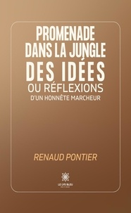 Renaud Pontier - Promenade dans la jungle des idées ou réflexions d’un honnête marcheur.