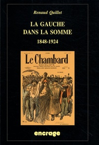 Renaud Quillet - La gauche dans la Somme - 1848-1924.