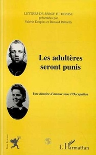 Renaud Rebardy et Valérie Desplas - Les adultères seront punis - Une histoire d'amour sous l'Occupation.
