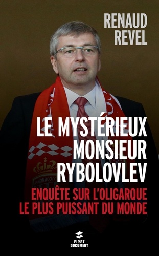 Le mystérieux Monsieur Rybolovlev. Enquête sur l'oligarque le plus puissant du monde