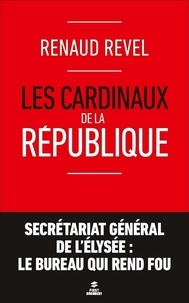 Renaud Revel - Les cardinaux de la République.