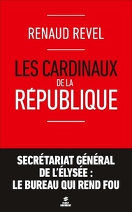 Renaud Revel - Les cardinaux de la République.
