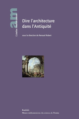 Renaud Robert - Dire l'architecture dans l'Antiquité.