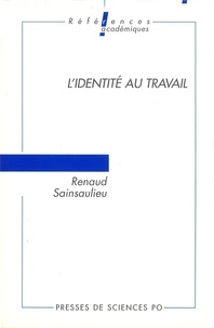 Renaud Sainsaulieu - L'Identité au travail - Les effets culturels de l'organisation.