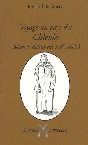 Renaud Sinety - Voyage au pays des Chleuhs (Maroc, début du XXIe siècle) - Les guerriers laboureurs de l'Atlas.