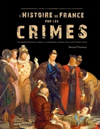 Renaud Thomazo - L'Histoire de France par les crimes.