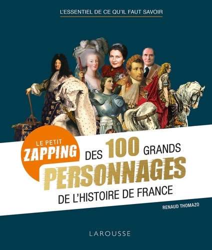 Renaud Thomazo - Le petit zapping des 100 grands personnages de l'histoire de France.