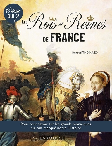 Les Rois et Reines de l'Histoire de France. C'était qui ?
