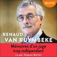 Renaud Van Ruymbeke et Hugues Martel - Mémoires d'un juge trop indépendant.