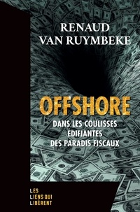 Renaud Van Ruymbeke - Offshore - Dans les coulisses édifiantes des paradis fiscaux.