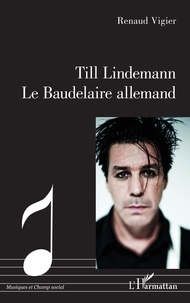 Renaud Vigier - Till Lindemann Le Baudelaire allemand.