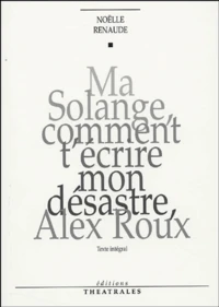 Ma Solange, comment t'écrire mon désastre, Alex Roux