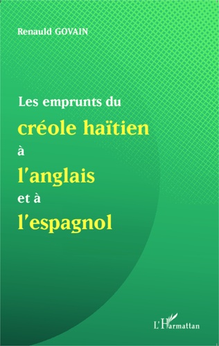 Les emprunts du créole haïtien à l'anglais et à l'espagnol. Suivi de Une analyse de mots créoles formés à partir du suffixe anglais -mann et de la présence de l'anglais dans la nomination des ensembles musicaux