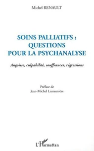 Soins palliatifs : questions pour la psychanalyse. Angoisse, culpabilité, souffrances, régressions