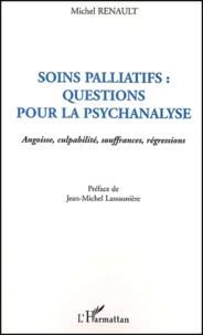 Soins Palliatifs : Questions Pour La Psychanalyse. Angoisse, Culpabilite, Souffrances, Regressions
