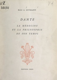 René A. Gutmann et Gabriele D'Annunzio - Dante - La médecine et la philosophie de son temps.