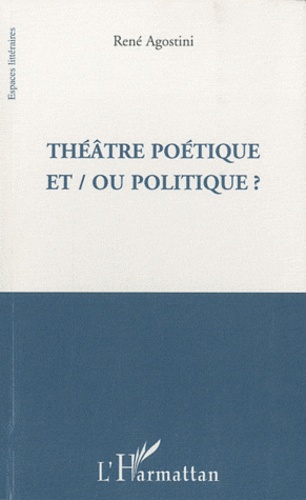René Agostini - Théâtre poétique et/ou politique ?.
