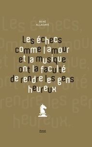 René Alladaye - Les échecs comme l'amour et la musique ont la faculté de rendre les gens heureux.