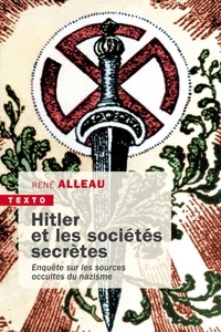 René Alleau - Hitler et les sociétés secrètes - Enquête sur les sources occultes du nazisme.