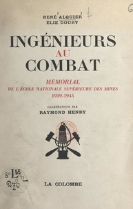 René Alquier et Élie Doury - Ingénieurs au combat - Mémorial de l'École nationale supérieure des mines (1939-1945).